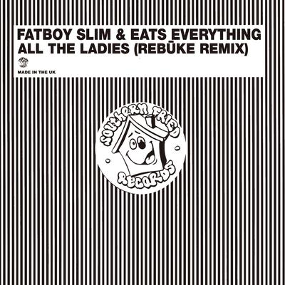 All the Ladies (Rebūke Remix) By Fatboy Slim, Eats Everything, Rebūke's cover