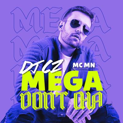 Mega Dont Cha By DJ CZ, MC MN's cover