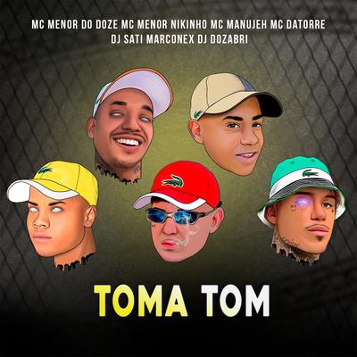 Toma Tom By MC MENOR DO DOZE, MC Menor Nikinho, MC Manujeeh, Mc Datorre, Dj Sati Marconex, DJ Dozabri's cover