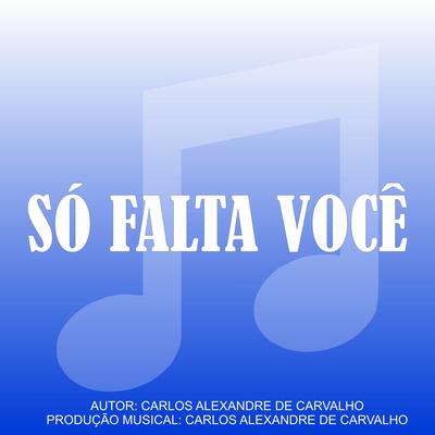 Só Falta Você By StudioAleProduções, Carlos Alexandre's cover