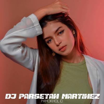 Dj Parsetan Martinez By PAMOKHOL ID, ALDO KAMS, Ocha MissaNo's cover