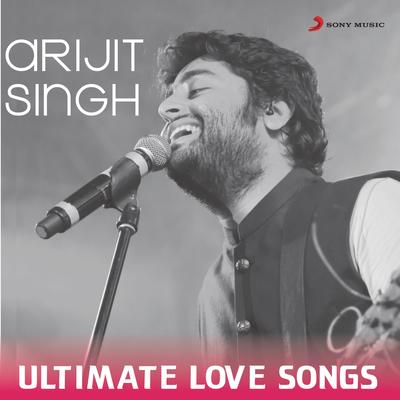 Arijit Singh - Ultimate Love Songs's cover