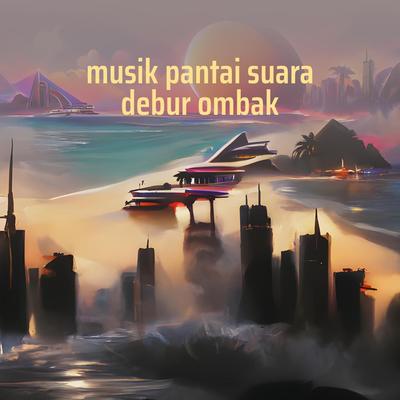 Musik Pantai Suara Debur Ombak's cover
