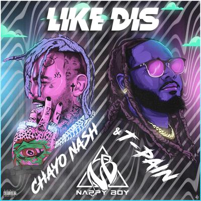 Like Dis By Chayo Nash, T-Pain's cover