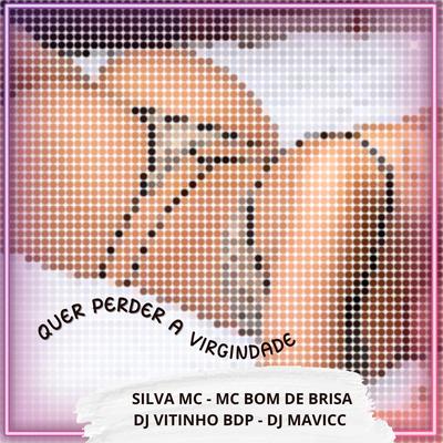 Quer Perder a Virginidade (feat. Mc Bom De Brisa) (feat. Mc Bom De Brisa) By DJ VITINHO BDP, Silva Mc, DJ MAVICC, Mc Bom De Brisa's cover