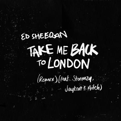 Take Me Back To London (Sir Spyro Remix) [feat. Stormzy, Jaykae & Aitch] By Ed Sheeran, Stormzy, Jaykae, Aitch's cover