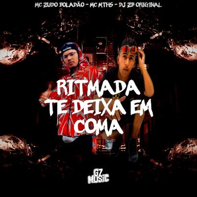 Ritmada Te Deixa em Coma By MC MTHS, DJ ZB ORIGINAL, MC Zudo Boladão's cover