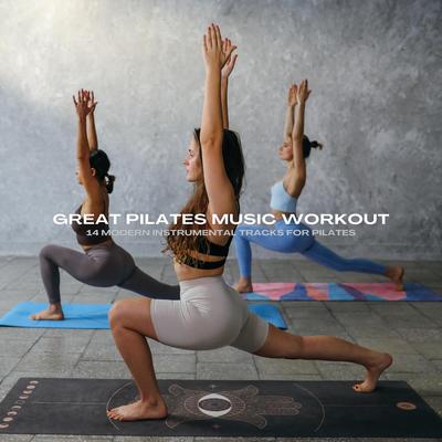 Great Pilates Music Workout: 14 Modern Instrumental Tracks for Pilates's cover