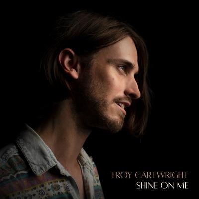 Shine On Me By Troy Cartwright's cover