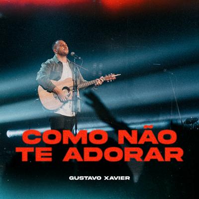 Como Não Te Adorar By Gustavo Xavier's cover