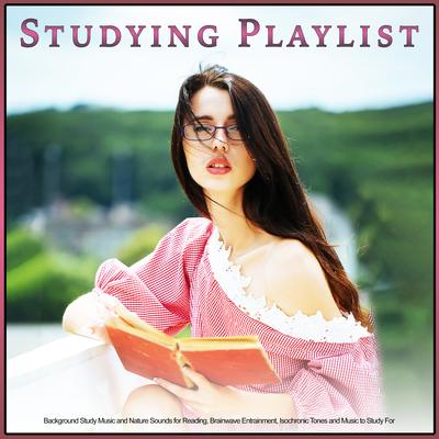 Studying Playlist: Background Study Music and Nature Sounds for Reading, Brainwave Entrainment, Isochronic Tones and Music to Study For's cover