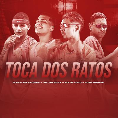 Toca Dos Ratos By Zoi De Gato, Aleeh Teletubies, Luan Donato, ARTUR BRAZ's cover