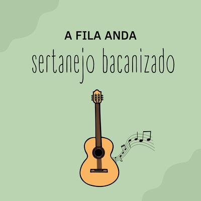 A Fila Anda By Sertanejo Bacanizado's cover