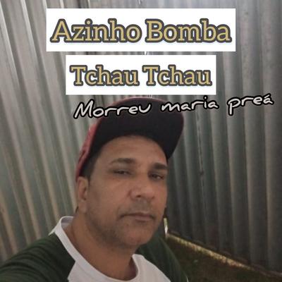 Tchau Tchau (Morreu Maria Preá) By Azinho Bomba's cover