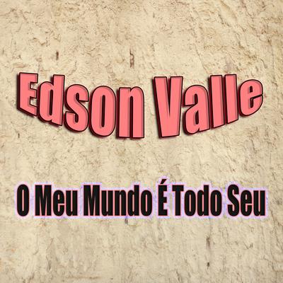 O Meu Mundo e Todo Seu By Edson Valle's cover