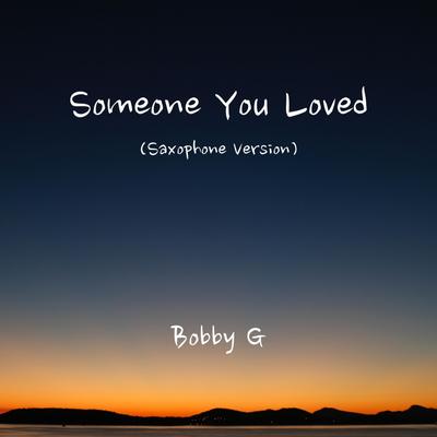 Someone You Loved (Saxophone Version) By Bobby G's cover