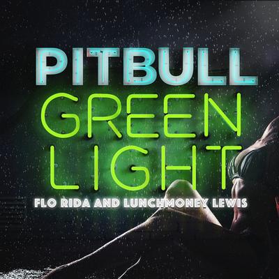 Greenlight (feat. Flo Rida & LunchMoney Lewis) By Pitbull, Flo Rida, LunchMoney Lewis's cover