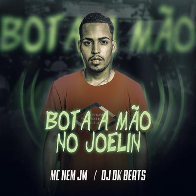 Bota a Mão no Joelin By DJ DK BEATS, Mc Nem Jm's cover