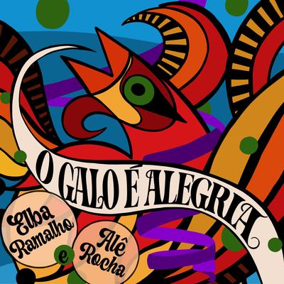 O Galo É Alegria By Ale Rocha, Elba Ramalho's cover