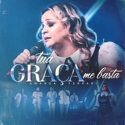 Tua Graça Me Basta By Amanda Ferrari's cover