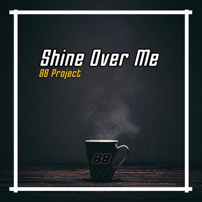 Shine Over Me (Remix) By 88 Project, Dj Rizal's cover