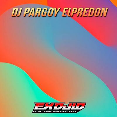 Dj Pargoy Elpredon By EX DJ ID's cover