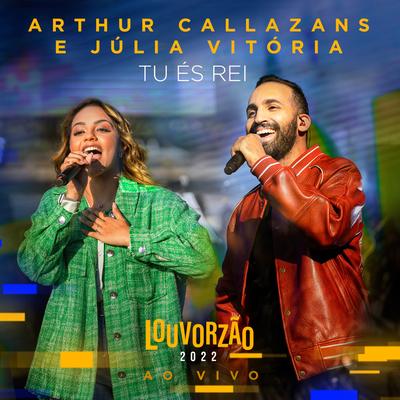 Tu És Rei - Louvorzão 2022 (Ao Vivo) By Arthur Callazans, Julia Vitória's cover