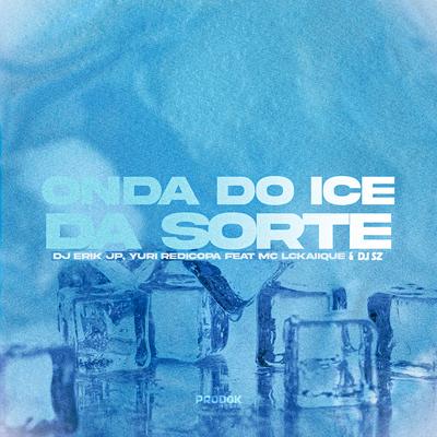 Onda do Ice da Sorte By DJ Erik JP, Yuri Redicopa, MC LCKaiique's cover