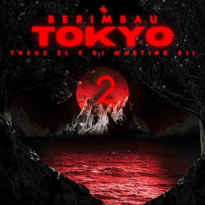 BERIMBAU DE TOKYO 2 By THEUZ ZL, DJ Martins 011's cover