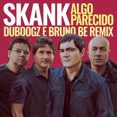 Algo Parecido (Dubdogz e Bruno Be Remix) (Radio Edit) By Skank, Dubdogz, Bruno Be's cover