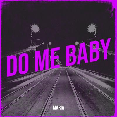 Do Me Baby By Maria's cover