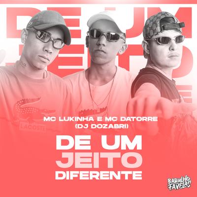 De um Jeito Diferente By Mc Datorre, MC LUKINHA, DJ Dozabri's cover