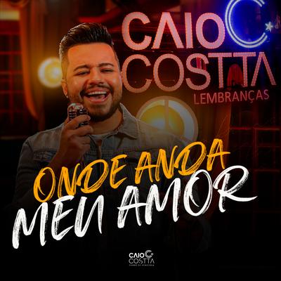 Onde Anda Meu Amor (Lembranças) [Forró de Periferia] By Caio Costta's cover