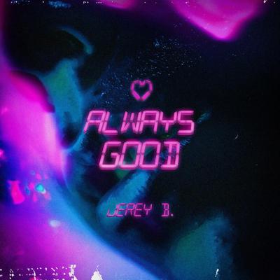 Always Good By Jerey B.'s cover