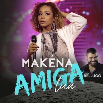 Amiga Lua (feat. Belluco) (feat. Belluco) By Makena, Belluco's cover