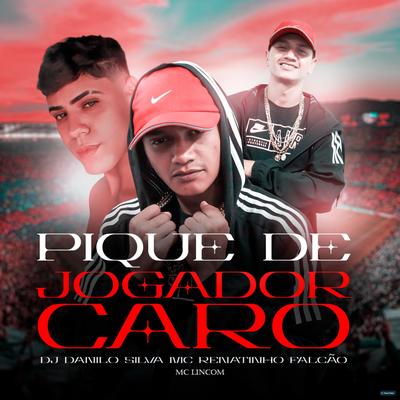 Pique de Jogador Caro (feat. MC Renatinho Falcão & MC Lincom) (feat. MC Renatinho Falcão & MC Lincom) By DJ Danilo Silva, MC Renatinho Falcão, MC Lincom's cover