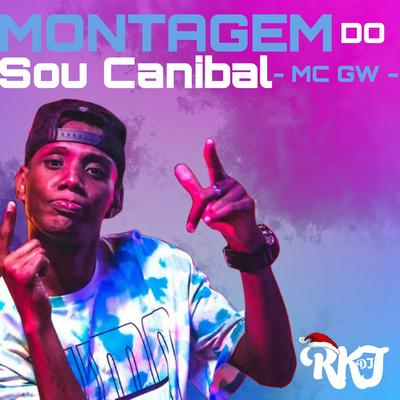 MONTAGEM DO SOU CANIBAL By dj rkj, Mc Gw's cover