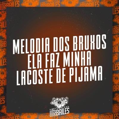 Melodia dos Bruxos - Ela Faz Minha Lacoste de Pijama's cover