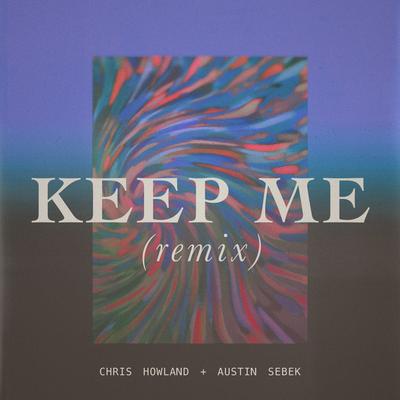 Keep Me (Remix) By Austin Sebek, Chris Howland's cover