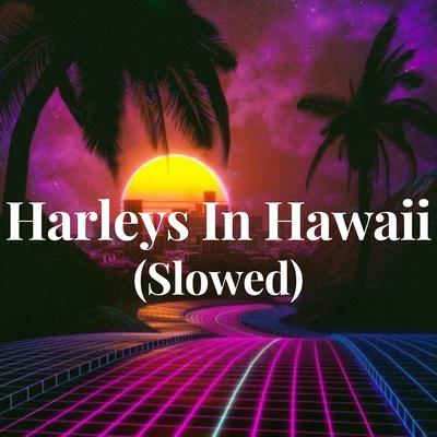 Harleys In Hawaii - (Slowed)'s cover