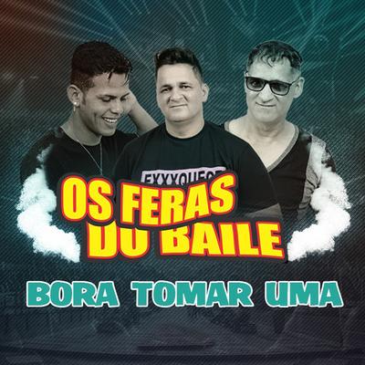 Bora Tomar Uma By Os Feras do Baile's cover