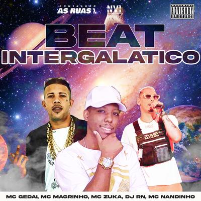 Beat Intergalactico (feat. MC Nandinho & DJ RN) (feat. MC Nandinho & DJ RN) By MC Gedai, Mc Magrinho, MC Zuka, Mc Nandinho, DJ RN's cover