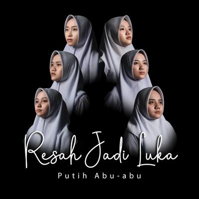 Resah Jadi Luka By Putih Abu-Abu's cover