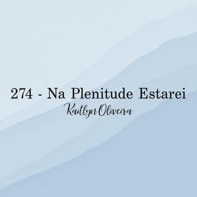 Na Plenitude Eu Estarei By Kaitlyn Oliveira's cover