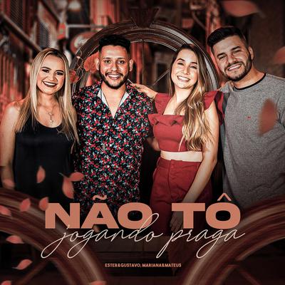 Não Tô Jogando Praga By Ester e Gustavo, Mariana & Mateus's cover