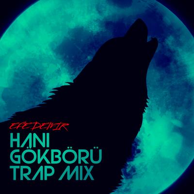 Hani Gökbörü (Trap mix) By Efe Demir Mix's cover