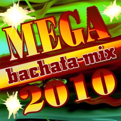 Mega Bachata Mix 2010's cover