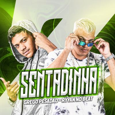 Sentadinha By Grego Pesadão, Ryyan No Beat's cover