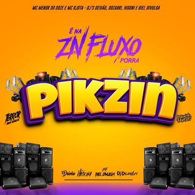 Pikzin By MC MENOR DO DOZE, Mc Rjota, Dj Deivão, DJ Dozabri, DJ Higoni, Biel Divulga's cover