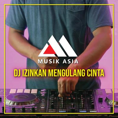 Izinkan Mengulan Cinta By Musik Asia Remix's cover